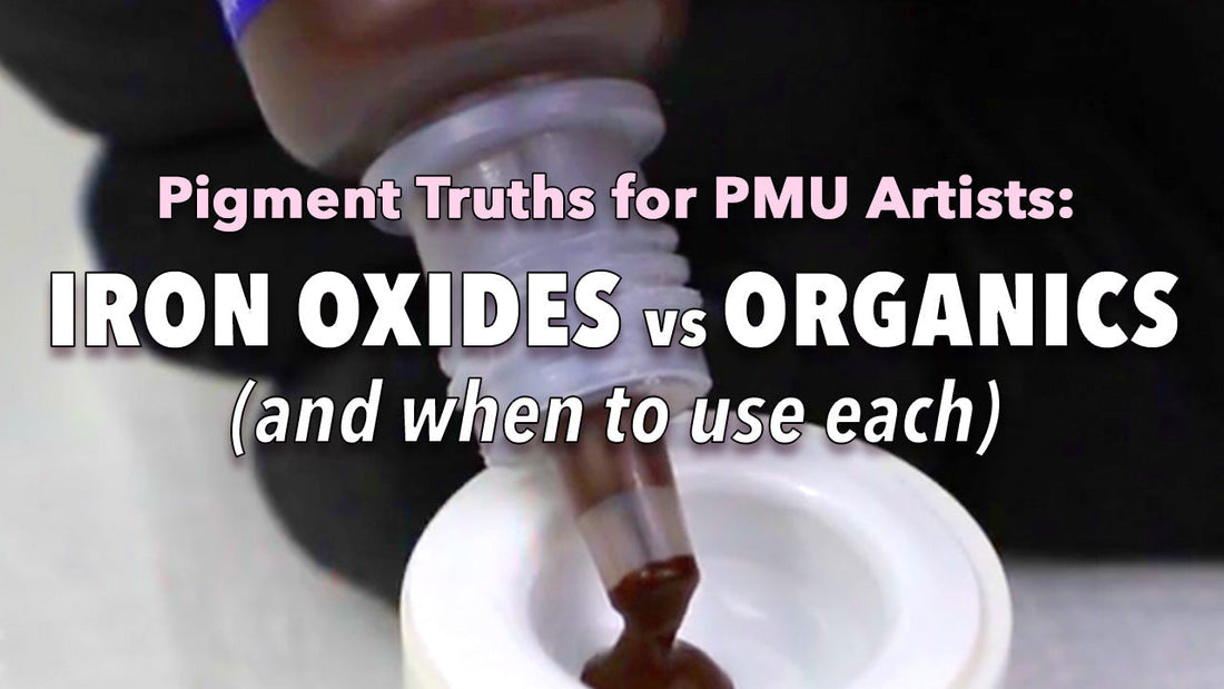 Pigment Truths for PMU Artists: Iron Oxides vs. Organics (and When to Use Each)