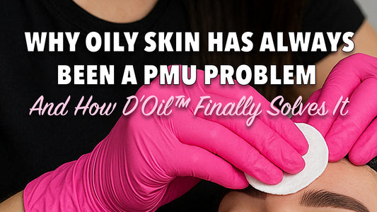 Why Oily Skin Has Always Been a PMU Problem — And How D’Oil™ Finally Solves It